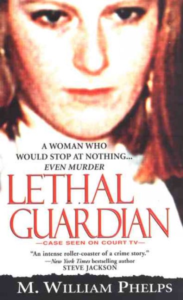 Lethal guardian / M. William Phelps.
