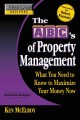 The ABC's of property management what you need to know to maximize your money now  Cover Image