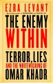 The enemy within terror, lies, and the whitewashing of Omar Khadr  Cover Image