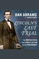 Lincoln's last trial : the murder case that propelled him to the presidency  Cover Image