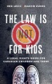 The law is (not) for kids : a legal rights guide for Canadian children and teens  Cover Image
