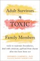 Adult survivors of toxic family members : tools to maintain boundaries, deal with criticism, and heal from shame after ties have been cut  Cover Image