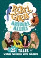 Rebel Girls animal allies : 25 tales of women working with wildlife  Cover Image